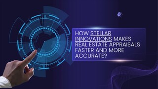 How Stellar Innovations Makes Real Estate Appraisals Faster & More Accurate?