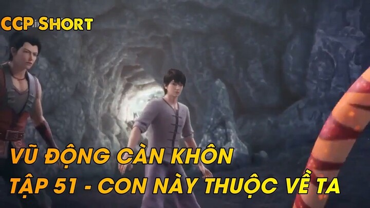 VŨ ĐỘNG CÀN KHÔN TẬP 51 - CON NÀY THUỘC VỀ TA