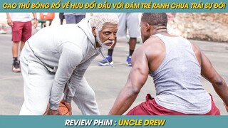 REVIEW PHIM ST | TÓM TẮT PHIM CAO THỦ BÓNG RỔ VỀ HƯU ĐỐI ĐẦU VỚI ĐÁM TRẺ RANH CHƯA HIỂU SỰ ĐỜI