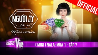 (Mini) NALA: Không thể say nụ cười anh, nhưng sự chân thành đã khiến em đổ | Mùa 1 - Tập 7