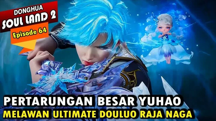 YUHAO MENGEJUTKAN SANG ULTIMATE DOULUO - Alur Cerita Soul Land 2 episode 64 - Soul Land Terbaru