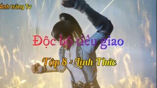 Độc bộ tiêu giao_Tập 8 - Linh Thức