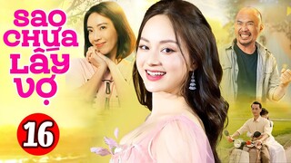 Phim Việt Nam Hay Nhất 2023 | Sao Chưa Lấy Vợ - Tập 16 | Phim Bộ Tình Cảm Việt Nam Mới Nhất