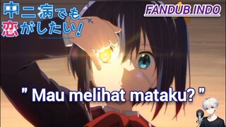 [ Fandub Indonesia ] " Mau melihat mataku? "- Chuunibyou demo koi ga shitai