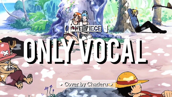 【 ONE PIECE 】 FISH - Cover by Chaderu | ONLY VOCAL | Ending Song 6th