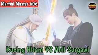 Martial Master 606 ‼️Kucing Hitam VS Ahli Surgawi