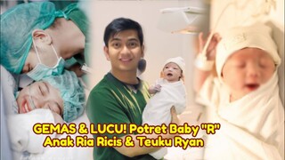 GEMAS & LUCU! Potret Baby "R" Anak Ria Ricis & Teuku Ryan | Ria Ricis Melahirkan