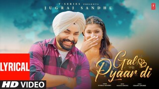 GAL PYAAR DI (Full Video) With Lyrics | Jugraj Sandhu | Latest Punjabi Songs 2024 | T-Series
