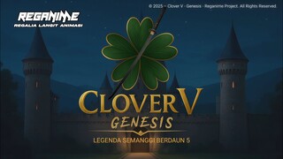 CLOVER V - Genesis - Legenda Semanggi Berdaun 5 - Awal mula petualangan 🍀☘️🍃