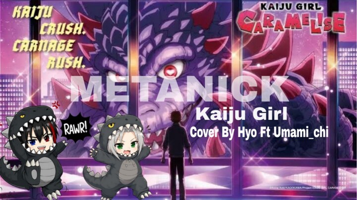 Metanick - Kaiju Girl ( Cover By Hyo ft Umami_chi )