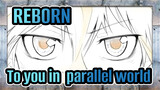 REBORN
To you in  parallel world