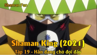 Shaman King (2021) Tập 19 - Hắn đang chờ đợi đấy