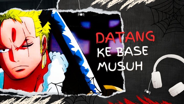 DATANG KE BASE MUSUH (AMV ONE PIECE)