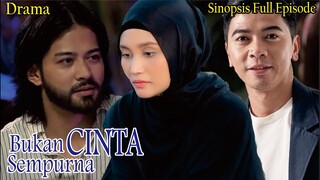 Sinopsis Drama Bukan Cinta Sempurna Full Episode