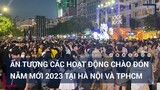 Người dân đổ ra đường chào đón năm mới 2023 tại Hà Nội và TPHCM | VTC Tin mới