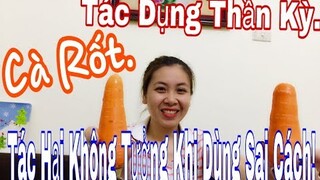 TÁC DỤNG THẦN KỲ CỦA  CÀ RỐT VÀ TÁC HẠI KHI DÙNG SAI CÁCH