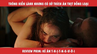 Review Tóm Tắt Phim: Anh Chàng Hiền Lành Nhưng Có Sở Thích Ăn Thịt Đồng Loại