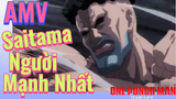 [One Punch Man] AMV | Saitama - Người Mạnh Nhất