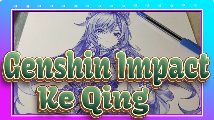 [Genshin Impact] Menggambar Ke Qing dengan pena Ball-Point