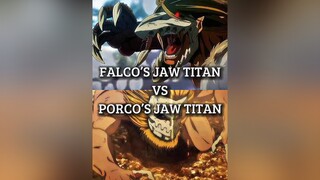 Falco’s Jaw Titan Vs Porco’s Jaw Titan jawtitan porco falco porcogalliard falcogrice AttackOnTitan 