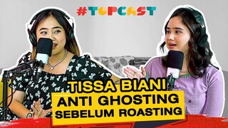 TOPCAST - TISSA BIANI “KAMU NGE-GHOSTING AKU, AKU NGE-ROASTING KAMU”