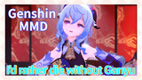 [Genshin MMD] I'd rather die without Ganyu