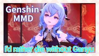 [Genshin MMD] I'd rather die without Ganyu