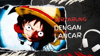 BERTARUNG DENGAN LANCAR (AMV ONE PIECE)