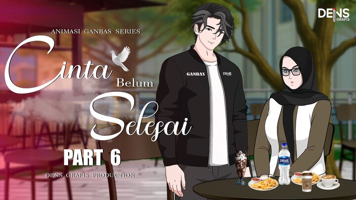 CINTA BELUM SELESAI PART 6 - Dens Grafis