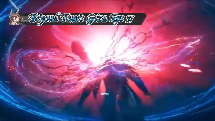 Beyond Times Geza Eps 37 Sub Indo