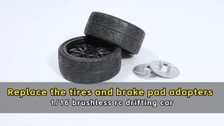 Replace the tires and brake pad adapters - 1/16 brushless rc drifting car