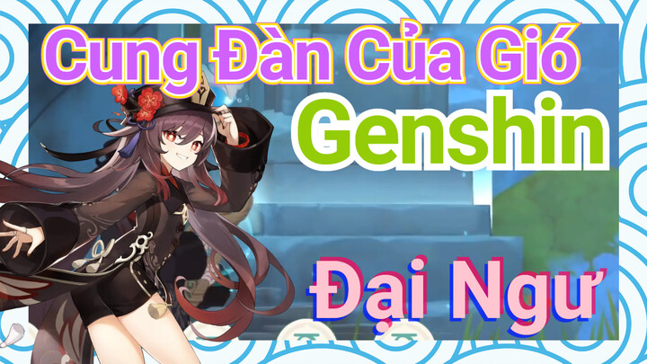 [Genshin, Cung Đàn Của Gió] "Đại Ngư"