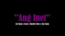 Ang Inet - Lil Stop, Eras, Harlie One & Ins Stop