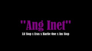 Ang Inet - Lil Stop, Eras, Harlie One & Ins Stop