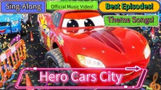Hero Cars City Best Compaltion (Episode 46) (Sing-Along,) (Theme Songs!)