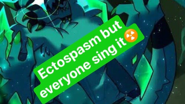 Ectospasm but everyone sing it☢️☢️☢️☢️