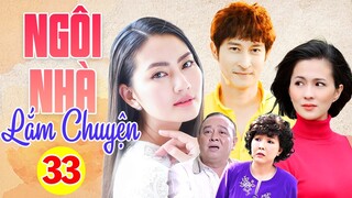 Phim Việt Nam Mới Nhất 2023 | NGÔI NHÀ LẮM CHUYỆN - TẬP 33 | Phim Gia Đình Việt Nam Hay Nhất 2023