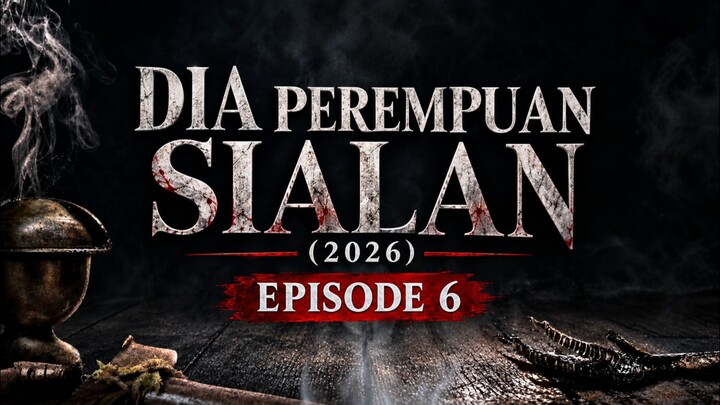 [ Episode 6 ] Dia Perempuan Sialan 2026 - Rahasia Yang Mulai Terungkap ?!