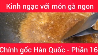 Kinh ngạc với món gà ngon chính gốc Hàn Quốc #16