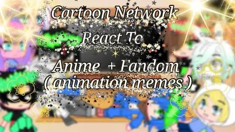 â™¡Cartoon Network react to anime + fandom [Cartoon Network ] â™¡