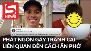 Admin diễn đàn nổi tiếng gây bão với nhận định: "Bê cả tô phở lên húp là hành vi của kẻ thấp kém"