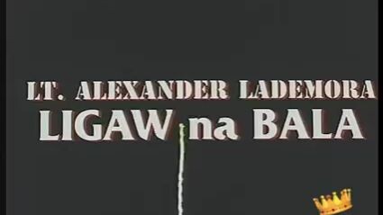 copy right of Regal entertainment LT.ALEXANDER LADEMORA (LITO LAPID:LIGAW NA BALA)