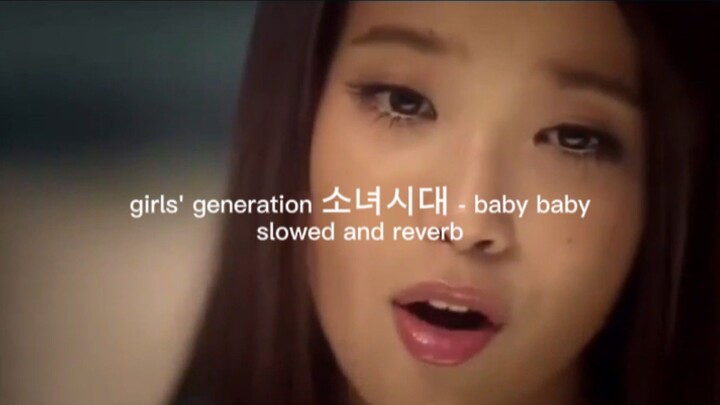 girls' generation 소녀시대 - baby baby (slowed + reverb)