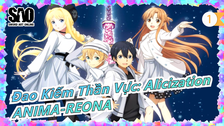 [Đao Kiếm Thần Vực: Alicization] Đại Chiến Thế Giới Ngầm - OP mùa 2|ReoNa - 'ANIMA'_1