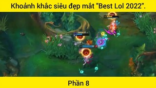 Khoảnh khắc siêu đẹp mắt "Best Lol 2022" phần 8