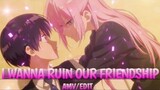 I wanna ruin our friendship | Shikimori's Not Just Cutie [Edit/Amv] | CapCut Editor