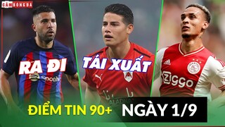 Điểm tin tối 1/9 | Barca đẩy đi công thần; James Rodriguez trở lại châu Âu; Antony trả giá tại Ajax