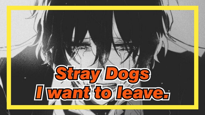 Stray Dogs|【Dazai Osamu】Can I take a break from the world? I want to leave.