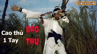 Cao Thủ 1 Tay báo thù cho Huynh Đệ | Review Tóm Tắt Phim Cổ Trang Võ Thuật