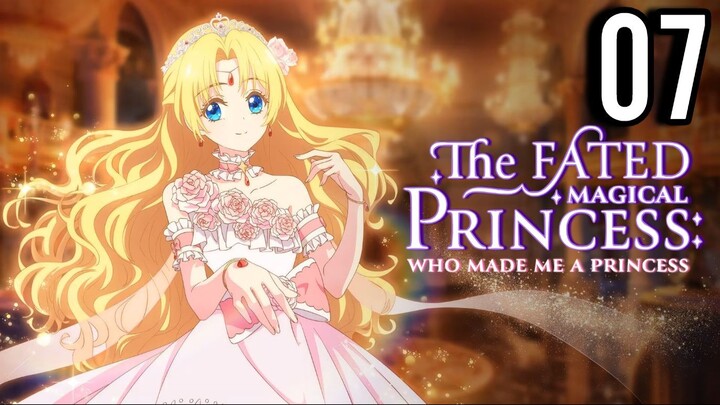 The Fated Magical Princess: Who Made Me a Princess Episode 7